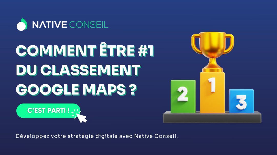 Native Conseil - Comment être #1 du classement Google Maps ?