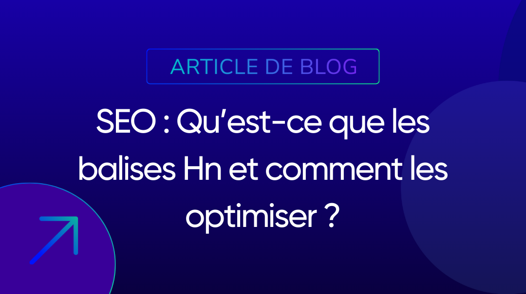 SEO : qu’est-ce que les balises Hn et comment les optimiser ?