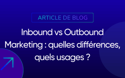 Inbound Marketing vs Outbound Marketing : différences et usages