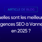 Quelles sont les meilleures agences SEO à Vannes en 2025
