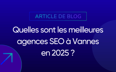 Quelles sont les meilleures agences SEO à Vannes en 2025 ?