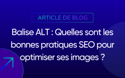 Balise ALT : Quelles sont les bonnes pratiques SEO pour optimiser ses images ?