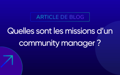 Quelles sont les missions d’un community manager ?