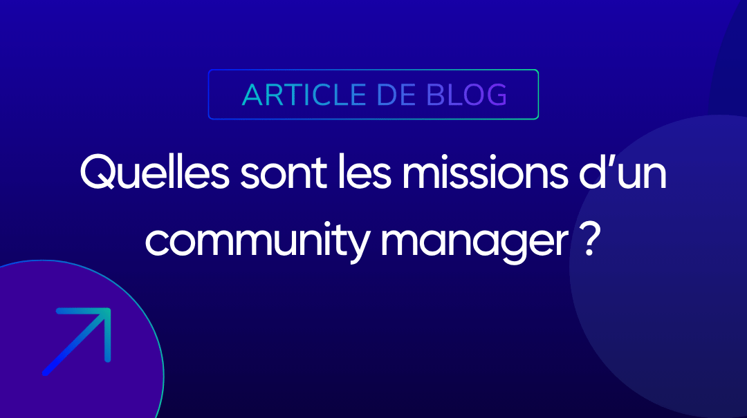 Quelles sont les missions d’un community manager ?