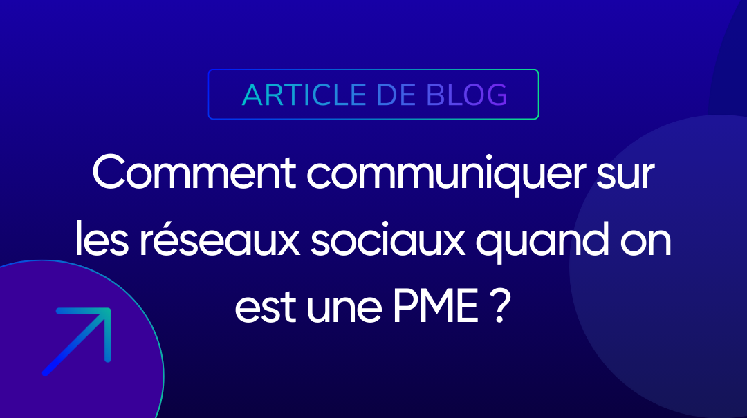 Comment communiquer sur les réseaux sociaux quand on est une PME ?
