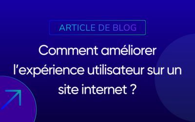 Comment améliorer l’expérience utilisateur sur un site internet ?