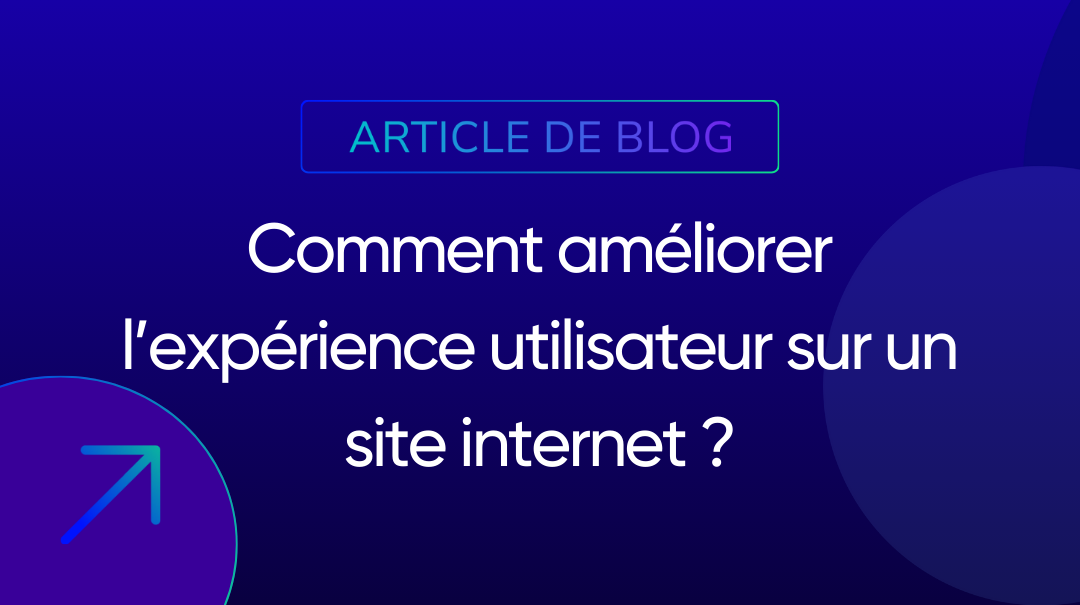 Comment améliorer l’expérience utilisateur sur un site internet ?