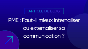 PME Faut-il mieux internaliser ou externaliser sa communication ?