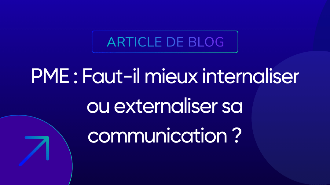 PME : Faut-il mieux internaliser ou externaliser sa communication ?