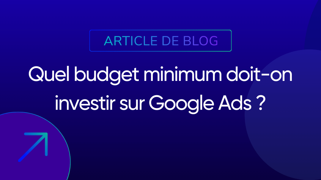 Quel budget minimum doit-on investir sur Google Ads ?