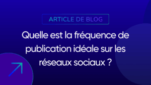 Quelle est la fréquence de publication idéale sur les réseaux sociaux