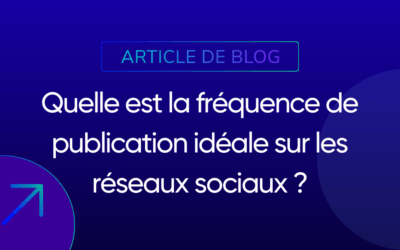 Quelle est la fréquence de publication idéale sur les réseaux sociaux ?