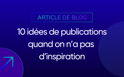 10 idées de publications quand on n’a pas d’inspiration
