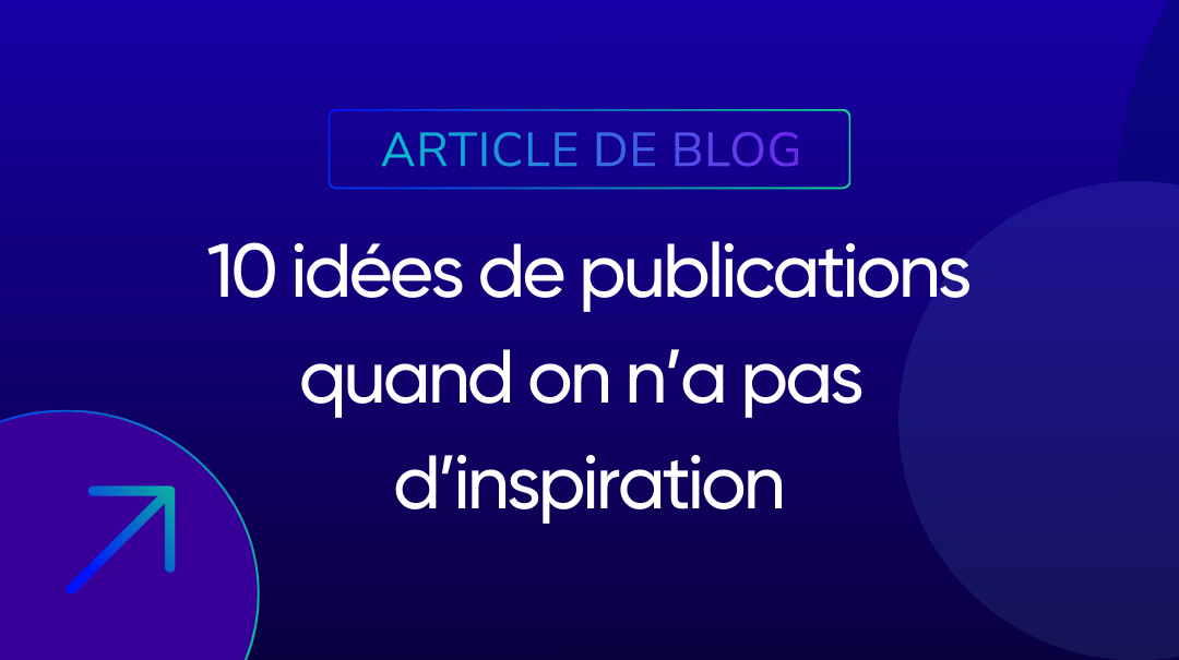 10 idées de publications quand on n’a pas d’inspiration