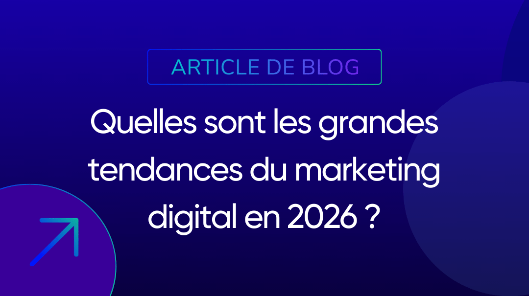 Quelles sont les grandes tendances du marketing digital en 2026 ?