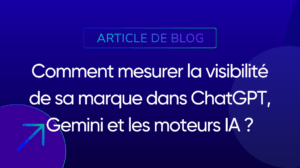 Comment mesurer la visibilité de sa marque dans ChatGPT, Gemini et les moteurs IA