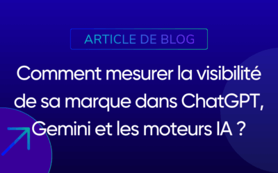 Comment mesurer la visibilité de sa marque dans ChatGPT, Gemini et les moteurs IA ?